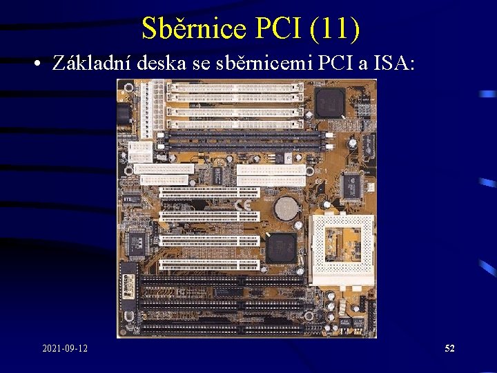 Sběrnice PCI (11) • Základní deska se sběrnicemi PCI a ISA: 2021 -09 -12