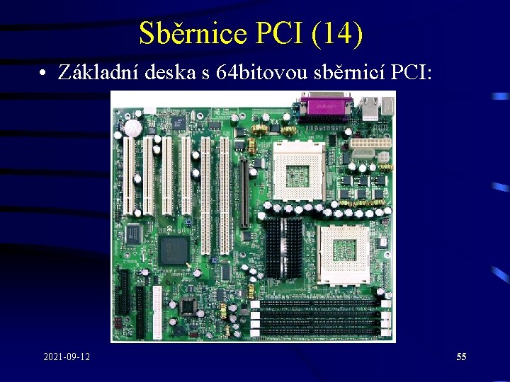 Sběrnice PCI (14) • Základní deska s 64 bitovou sběrnicí PCI: 2021 -09 -12
