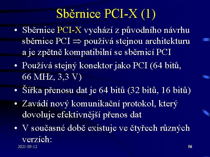 Sběrnice PCI-X (1) • Sběrnice PCI-X vychází z původního návrhu sběrnice PCI používá stejnou