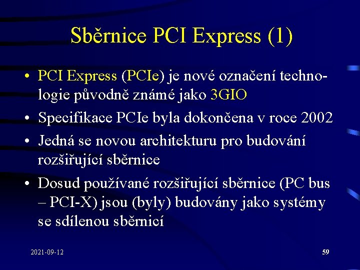 Sběrnice PCI Express (1) • PCI Express (PCIe) je nové označení technologie původně známé