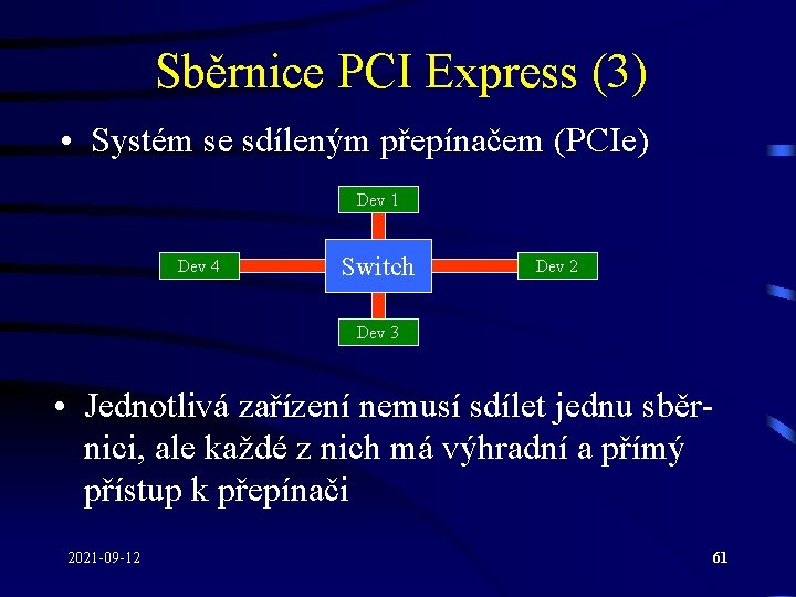 Sběrnice PCI Express (3) • Systém se sdíleným přepínačem (PCIe) Dev 1 Dev 4