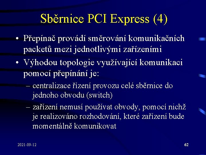 Sběrnice PCI Express (4) • Přepínač provádí směrování komunikačních packetů mezi jednotlivými zařízeními •