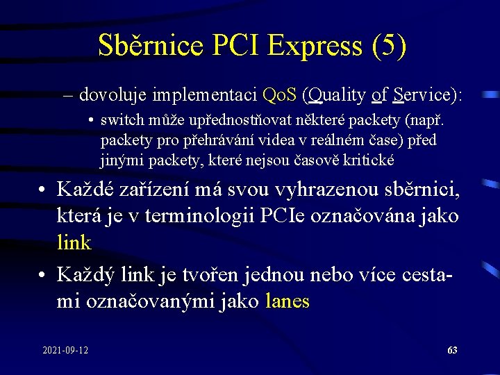 Sběrnice PCI Express (5) – dovoluje implementaci Qo. S (Quality of Service): • switch