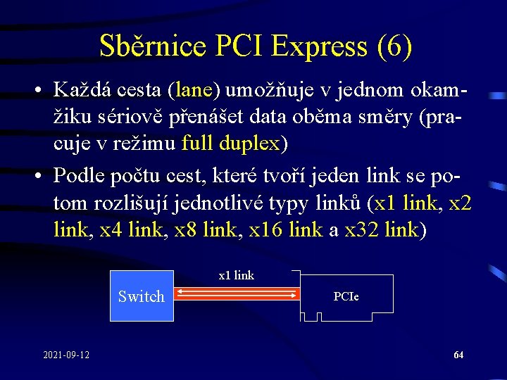 Sběrnice PCI Express (6) • Každá cesta (lane) umožňuje v jednom okamžiku sériově přenášet