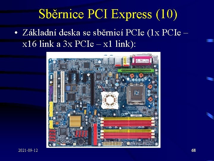 Sběrnice PCI Express (10) • Základní deska se sběrnicí PCIe (1 x PCIe –