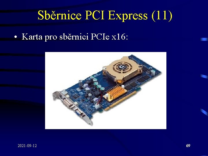 Sběrnice PCI Express (11) • Karta pro sběrnici PCIe x 16: 2021 -09 -12