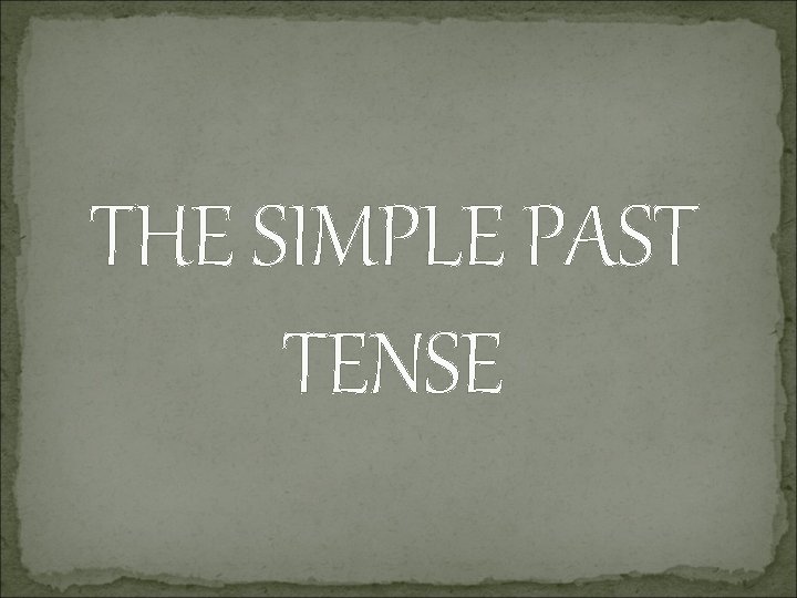 THE SIMPLE PAST TENSE 