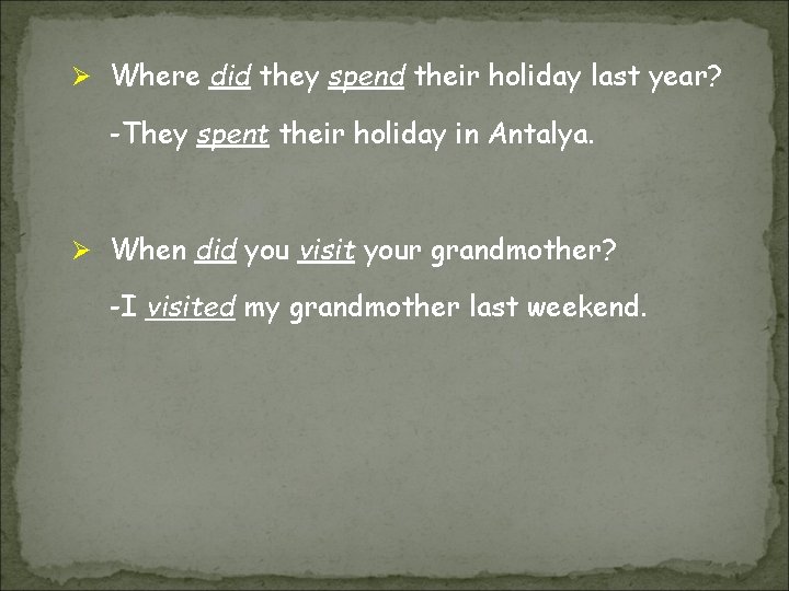 Ø Where did they spend their holiday last year? -They spent their holiday in