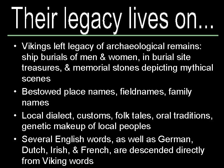  • Vikings left legacy of archaeological remains: ship burials of men & women,