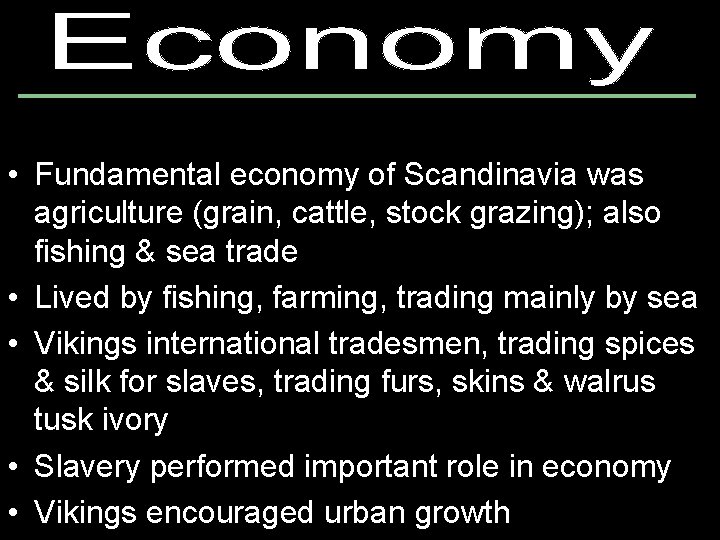  • Fundamental economy of Scandinavia was agriculture (grain, cattle, stock grazing); also fishing