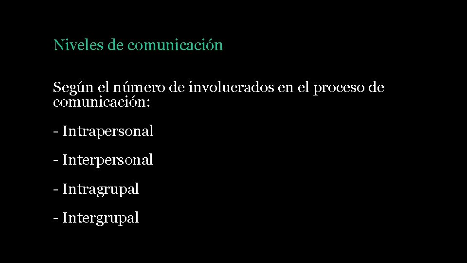 Niveles de comunicación Según el número de involucrados en el proceso de comunicación: -