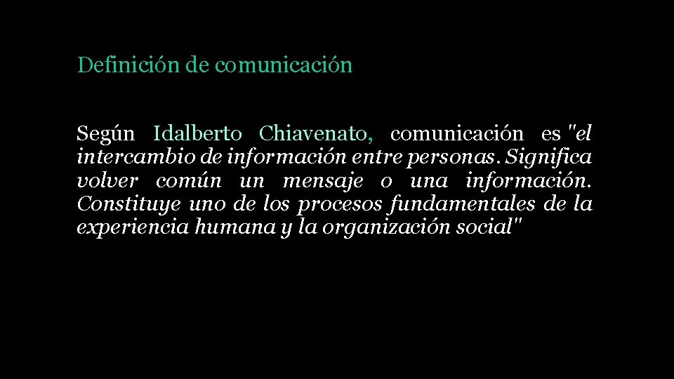 Definición de comunicación Según Idalberto Chiavenato, comunicación es "el intercambio de información entre personas.