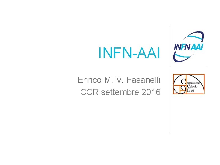 INFN-AAI Enrico M. V. Fasanelli CCR settembre 2016 