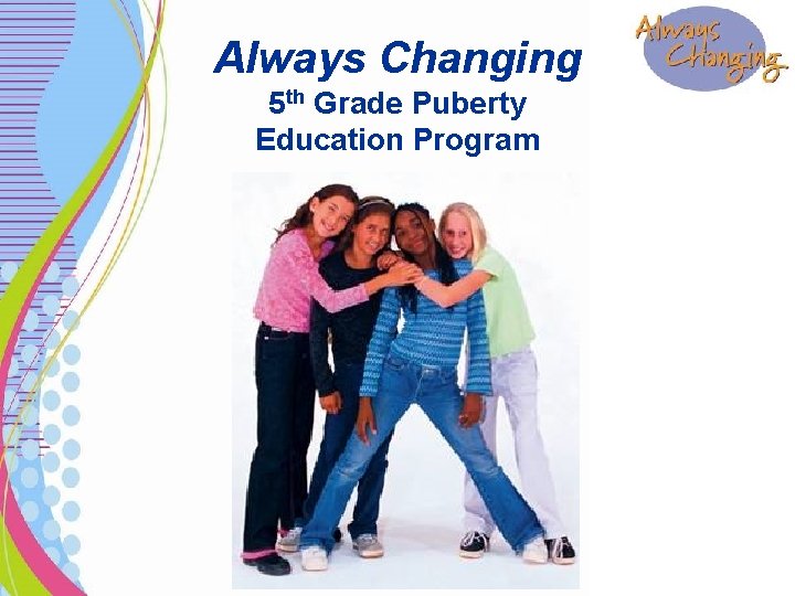 Always Changing 5 th Grade Puberty Education Program 