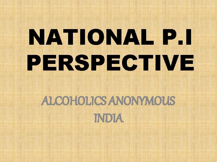 NATIONAL P. I PERSPECTIVE ALCOHOLICS ANONYMOUS INDIA 