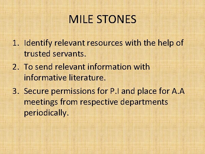 MILE STONES 1. Identify relevant resources with the help of trusted servants. 2. To