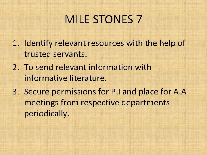 MILE STONES 7 1. Identify relevant resources with the help of trusted servants. 2.