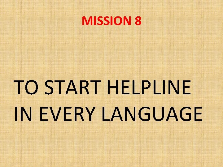 MISSION 8 TO START HELPLINE IN EVERY LANGUAGE 