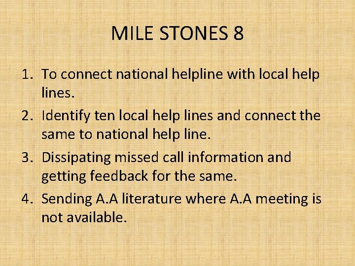 MILE STONES 8 1. To connect national helpline with local help lines. 2. Identify