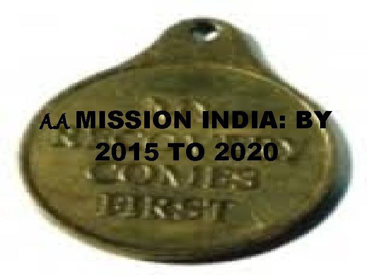 A. A MISSION INDIA: BY 2015 TO 2020 