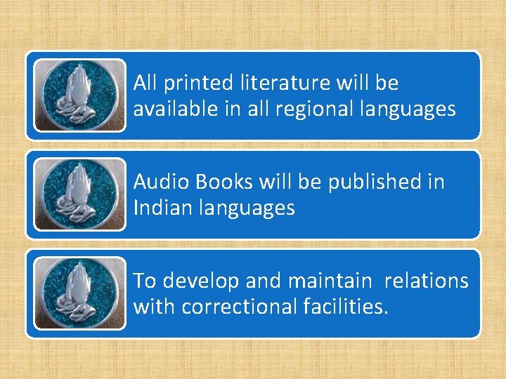 All printed literature will be available in all regional languages Audio Books will be