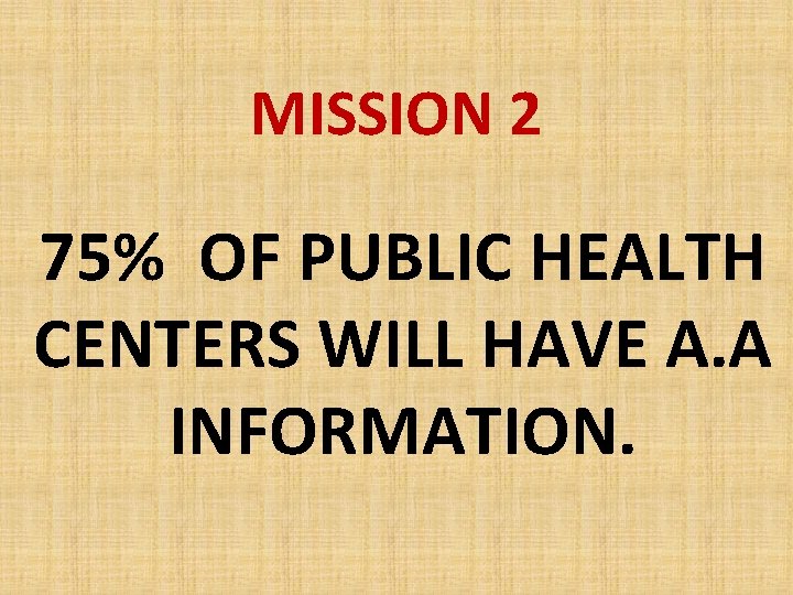 MISSION 2 75% OF PUBLIC HEALTH CENTERS WILL HAVE A. A INFORMATION. 