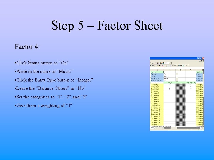 Step 5 – Factor Sheet Factor 4: • Click Status button to “On” •