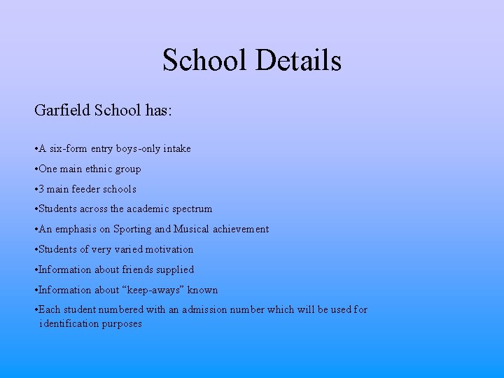 School Details Garfield School has: • A six-form entry boys-only intake • One main