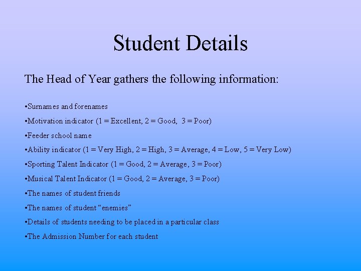 Student Details The Head of Year gathers the following information: • Surnames and forenames