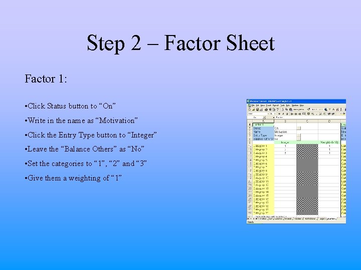 Step 2 – Factor Sheet Factor 1: • Click Status button to “On” •