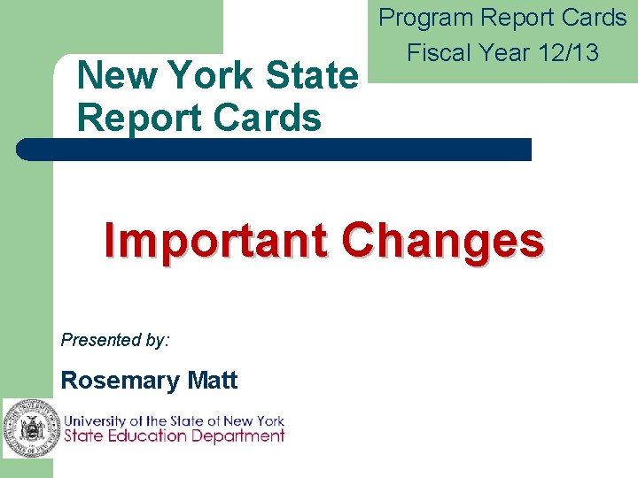 New York State Report Cards Program Report Cards Fiscal Year 12/13 Important Changes Presented
