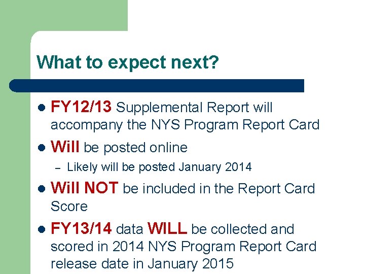 What to expect next? l FY 12/13 Supplemental Report will accompany the NYS Program