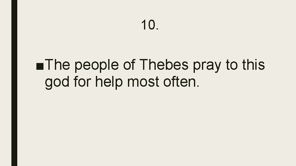 10. ■The people of Thebes pray to this god for help most often. 