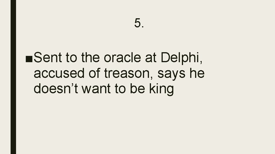 5. ■Sent to the oracle at Delphi, accused of treason, says he doesn’t want