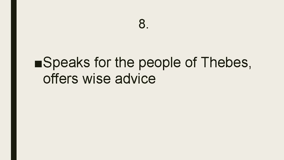 8. ■Speaks for the people of Thebes, offers wise advice 