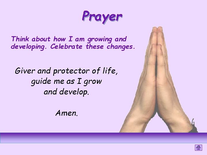 Prayer Think about how I am growing and developing. Celebrate these changes. Giver and