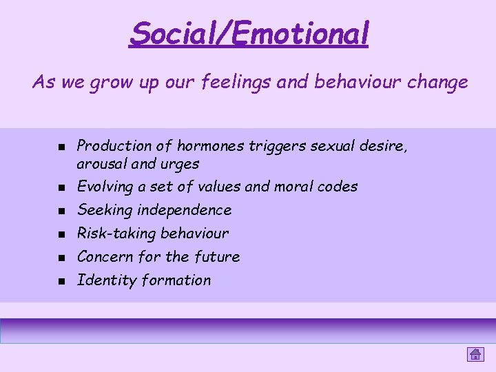 Social/Emotional As we grow up our feelings and behaviour change n Production of hormones