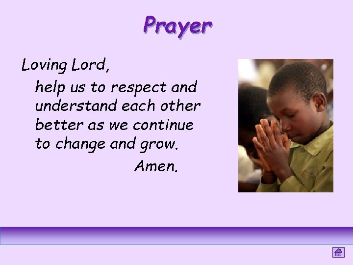 Prayer Loving Lord, help us to respect and understand each other better as we