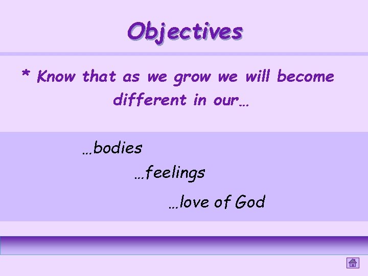 Objectives * Know that as we grow we will become different in our… …bodies