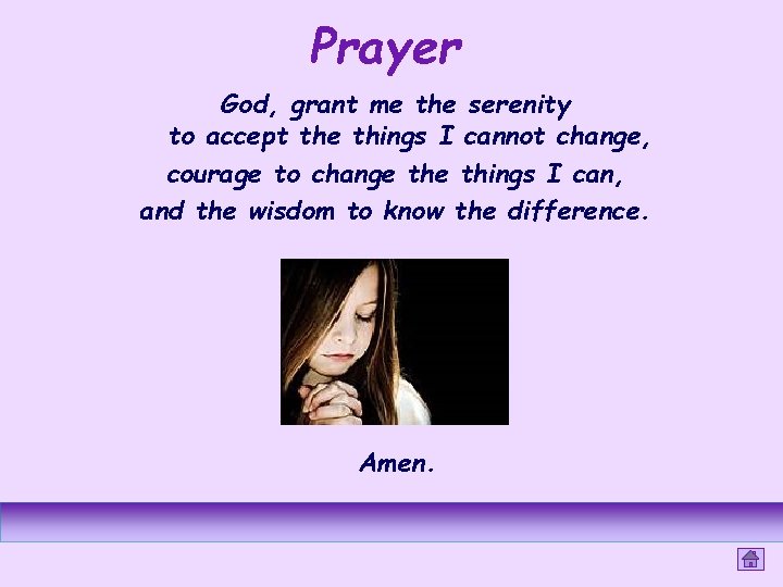 Prayer God, grant me the serenity to accept the things I cannot change, courage