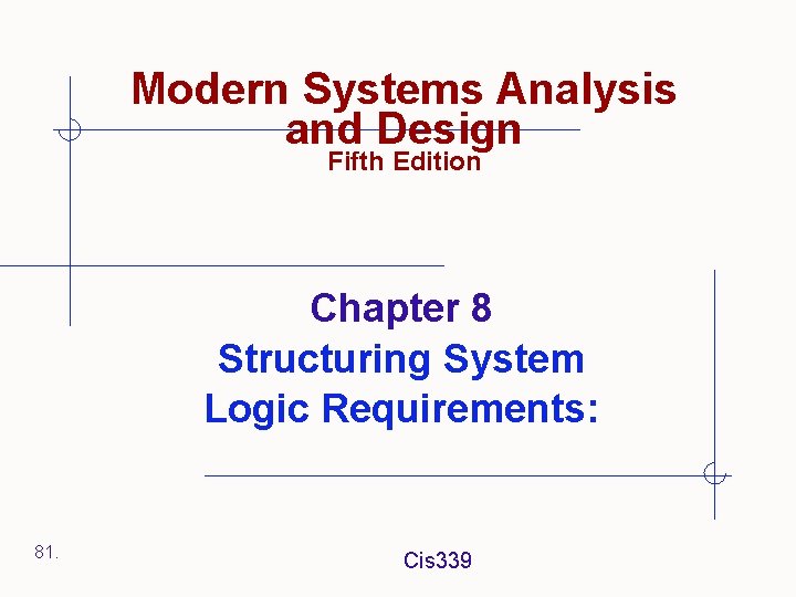 Modern Systems Analysis and Design Fifth Edition Chapter 8 Structuring System Logic Requirements: 81.