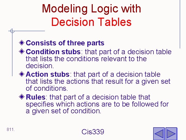 Modeling Logic with Decision Tables Consists of three parts Condition stubs: that part of