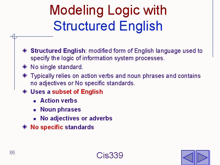 Modeling Logic with Structured English: modified form of English language used to specify the