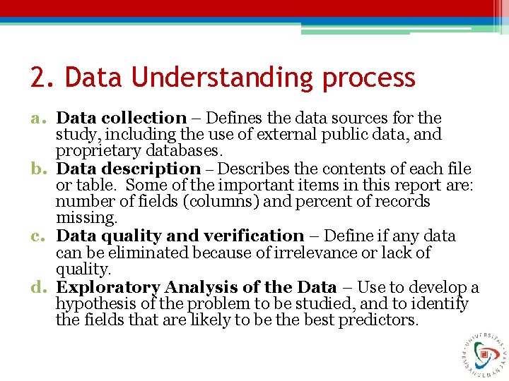 2. Data Understanding process a. Data collection – Defines the data sources for the 2. Data Understanding process a. Data collection – Defines the data sources for the