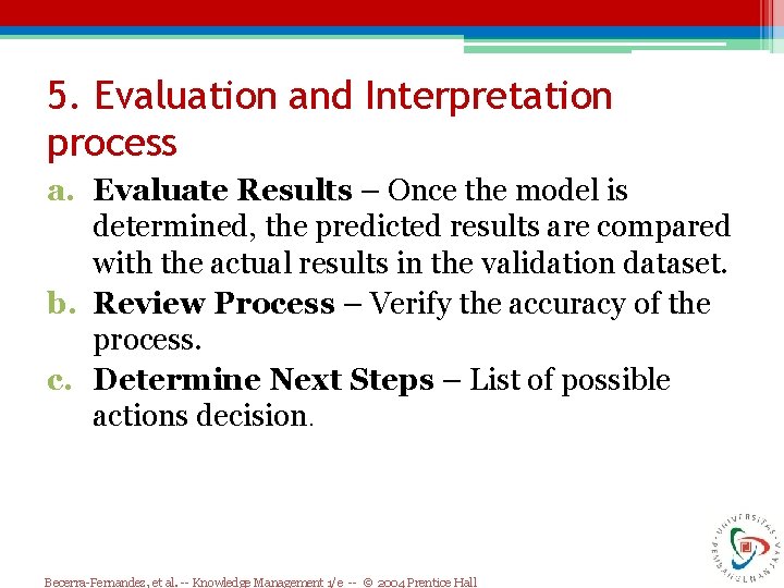 5. Evaluation and Interpretation process a. Evaluate Results – Once the model is determined, 5. Evaluation and Interpretation process a. Evaluate Results – Once the model is determined,