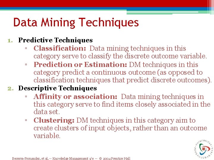 Data Mining Techniques 1. Predictive Techniques ▫ Classification: Data mining techniques in this category Data Mining Techniques 1. Predictive Techniques ▫ Classification: Data mining techniques in this category