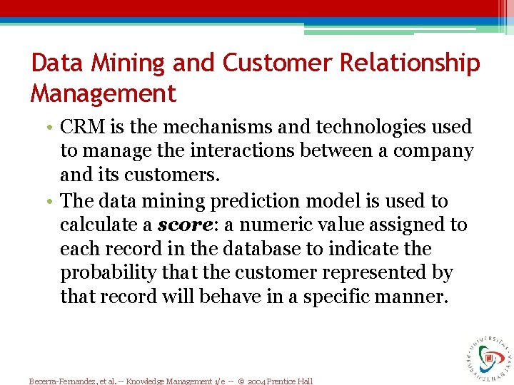 Data Mining and Customer Relationship Management • CRM is the mechanisms and technologies used Data Mining and Customer Relationship Management • CRM is the mechanisms and technologies used