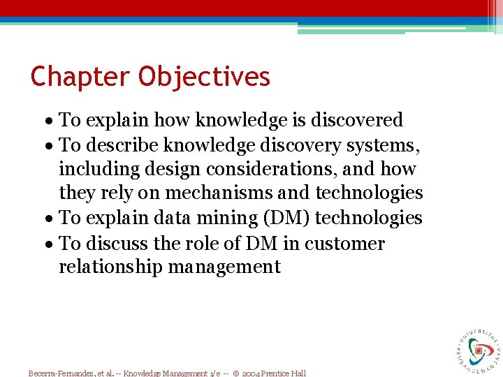Chapter Objectives · To explain how knowledge is discovered · To describe knowledge discovery Chapter Objectives · To explain how knowledge is discovered · To describe knowledge discovery