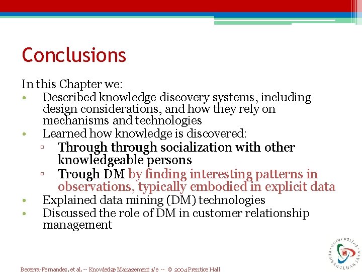 Conclusions In this Chapter we: • Described knowledge discovery systems, including design considerations, and Conclusions In this Chapter we: • Described knowledge discovery systems, including design considerations, and