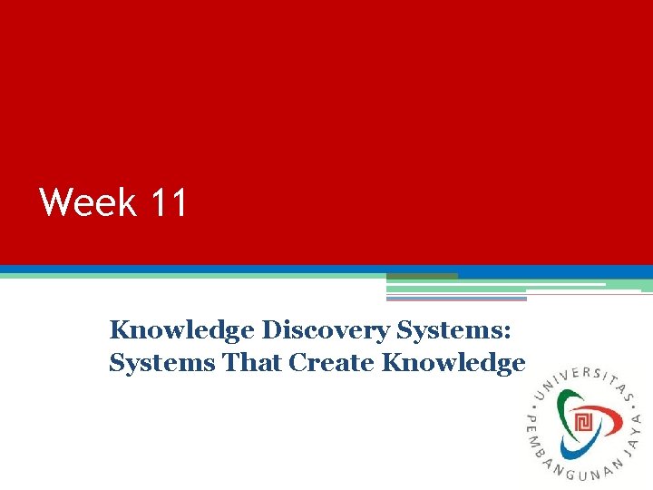 Week 11 Knowledge Discovery Systems: Systems That Create Knowledge Week 11 Knowledge Discovery Systems: Systems That Create Knowledge